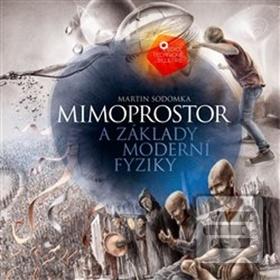 Kniha: Mimoprostor a základy moderní fyziky - Martin Sodomka