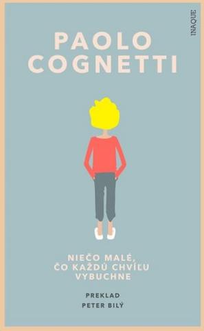 Kniha: Niečo malé, čo každú chvíľu vybuchne - Paolo Cognetti