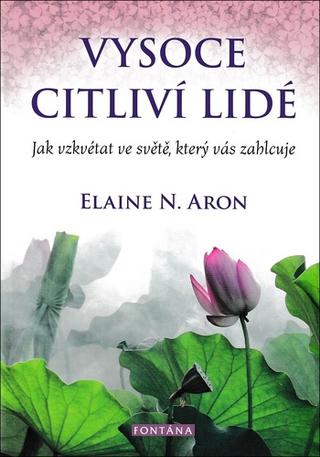 Kniha : Vysoce citliví lidé - Jak vzkvétat ve světě, který vás zahlcuje