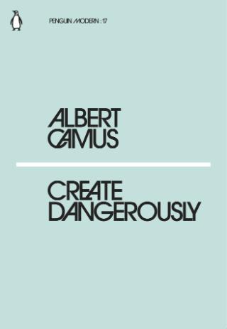 Kniha: Create Dangerously - Albert Camus