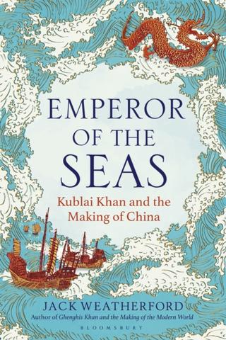 Kniha: Emperor of the Seas : Kublai Khan and the Making of China - Jack Weatherford