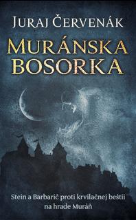 Kniha: Muránska bosorka (Stein a Barbarič 11) - Stein a Barbarič proti krvilačnej beštii na hrade Murán - Juraj Červenák