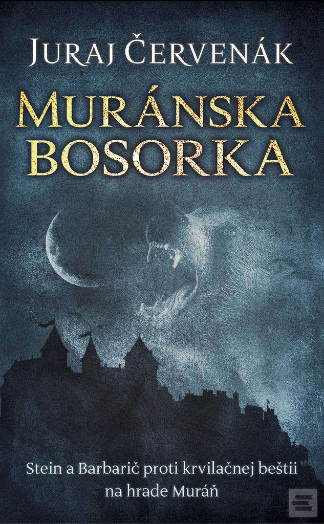 Kniha: Muránska bosorka (Stein a Barbarič 11) - Stein a Barbarič proti krvilačnej beštii na hrade Murán - Juraj Červenák