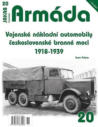 Kniha: Armáda 20 Vojenské nákladní automobily československé branné moci 1918 - 1. vydanie - Ivan Fuksa