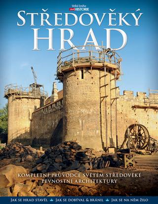 Kniha: Středověký hrad - Kompletní průvodce světem středověké pevnostní architektury - Charles Phillips