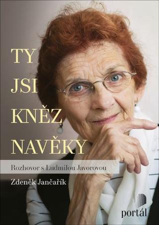 Kniha: Ty jsi kněz navěky - Rozhovor s Ludmilou Javorovou - Zdeněk Jančařík