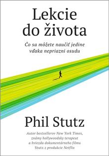 Kniha: Lekcie do života - Čo sa môžete naučiť jedine vďaka nepriazni osudu - Phil Stutz