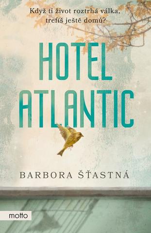 Kniha: Hotel Atlantic - když ti život roztrhá válka, trefíš ještě domů? - 1. vydanie - Barbora Šťastná