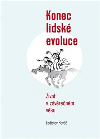 Kniha: Konec lidské evoluce - Život v závěrečném věku - 1. vydanie - Ladislav Kováč