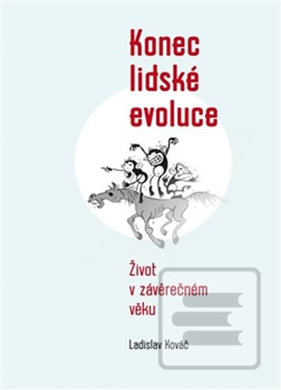 Kniha: Konec lidské evoluce - Život v závěrečném věku - 1. vydanie - Ladislav Kováč
