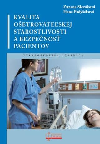 Kniha: Kvalita ošetrovateľskej starostlivosti a bezpečnosť pacientov - Vysokoškolská učebnica - Zuzana Slezáková