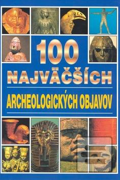Kniha: 100 najväčších archeologických objavov - Jacqueline Dineenová