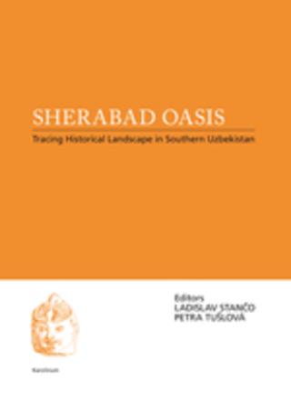 Kniha: Sherabad Oasis: Tracing Historical Landscape in Southern Uzbekistan - Tracing Historical Landscape in Southern Uzbekistan - Ladislav Stančo