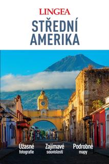 Kniha: Střední Amerika - velký průvodce - Úžasné fotografie, Zajímavé souvislosti, Podrobné mapy - 1. vydanie