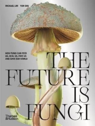 Kniha: The Future is Fungi - Michael Lim,Yun Shu