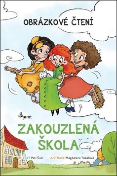 Kniha: Zakouzlená škola - Obrázkové čtení - 1. vydanie - Petr Šulc