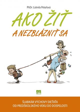 Kniha: Ako žiť a nezblázniť sa - Lidmila Pekařová