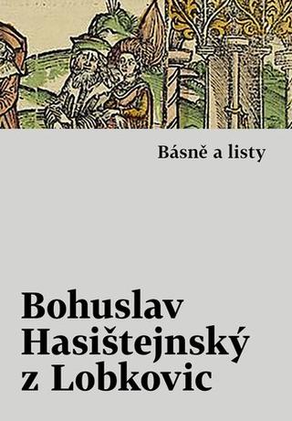 Kniha: Básně a listy - 1. vydanie - Bohuslav Hasištejnský z Lobkovic