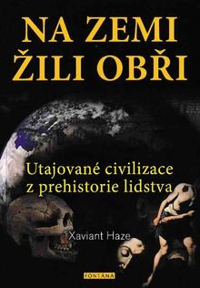 Kniha: Na Zemi žili obři - Utajované civilizace z prehistorie lidstva - Xaviant Haze