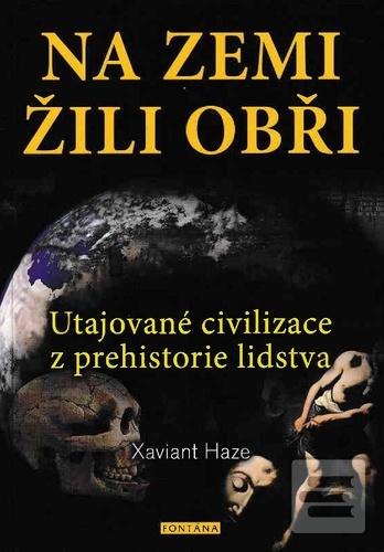 Kniha: Na Zemi žili obři - Utajované civilizace z prehistorie lidstva - Xaviant Haze