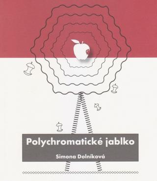 Kniha: Polychromatické jablko - 1. vydanie - Simona Dolníková