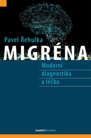 Kniha: Migréna - Moderní diagnostika a léčba - 1. vydanie - Pavel Řehulka