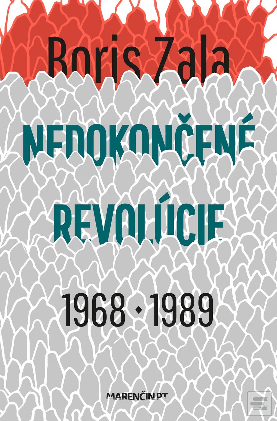 Kniha: Nedokončené revolúcie 1968 a 1989 - Boris Zala