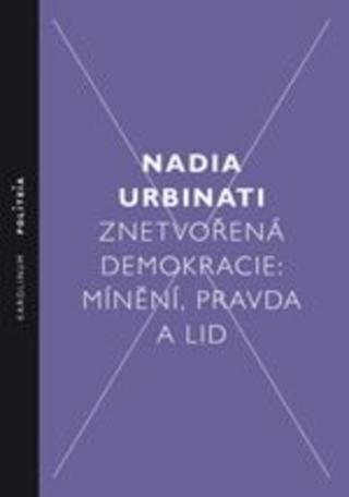 Kniha: Znetvořená demokracie - Mínění, pravda a lid - Nadia Urbinati