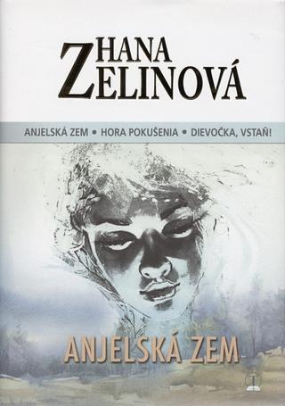 Kniha: Anjelská zem - trilógia (Anjelská zem, Hora pokušenia, Dievočka, vstaň) - Hana Zelinová