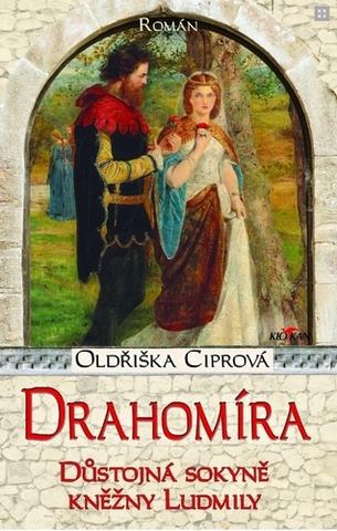 Kniha: Drahomíra - Důstojná sokyně kněžny Ludmily - Oldřiška Ciprová