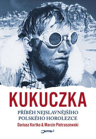 Kniha : Kukuczka - Inspirativní životopis pozapomenuté horolezecké legendy. - Příběh nejslavnějšího polského horolezce - 1. vydanie