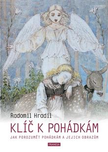 Kniha: Klíč k pohádkám - Jak porozumět pohádkám a jejich obrazům - 2. vydanie - Radomil Hradil