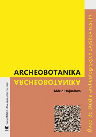 Kniha: Archeobotanika - Úvod do štúdia archeologických zvyškov rastlín - Mária Hajnalová