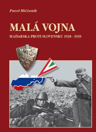 Kniha : Malá vojna - Maďarska proti Slovensku 1938-1939