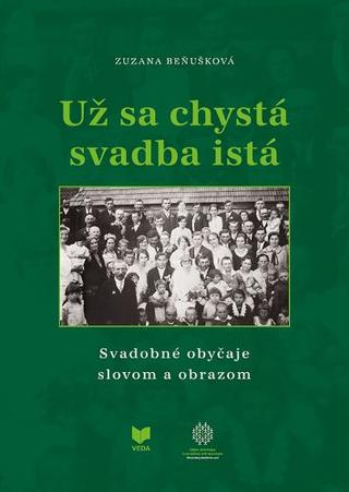 Kniha: Už sa chystá svadba istá - Svadobné obyčaje slovom a obrazom - Zuzana Beňušková