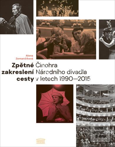 Kniha: Zpětné zakreslení cesty - Činohra Národního divadla v letech 1990–2015 - 1. vydanie - Alena Zemančíková