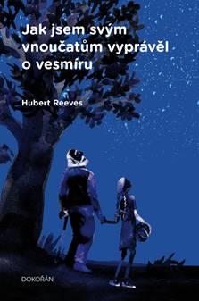 Kniha: Jak jsem svým vnoučatům vyprávěl o vesmíru - 2. vydanie - Hubert Reeves