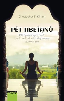 Kniha: Pět Tibeťanů - Pět dynamických cviků, které posílí zdraví, dodají energii a životní sílu - Christopher S. Kilham