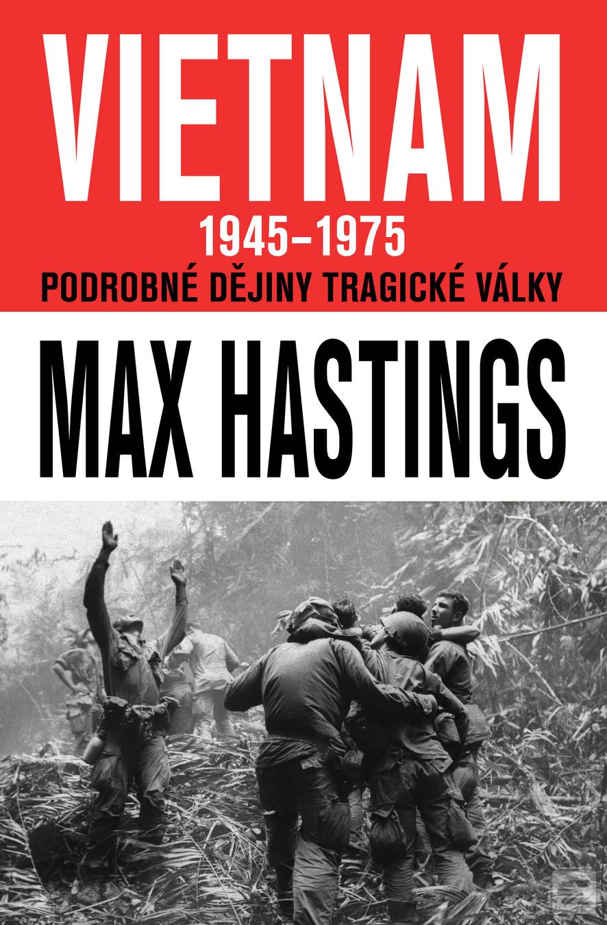 Kniha: Vietnam 1945–1975 - Podrobné dějiny tragické války - 1. vydanie - Max Hastings