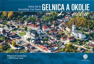 Kniha: Gelnica a okolie z neba - Gelnica and Its Surroundings From Heaven - 1. vydanie - Bohuš Schwarzbacher
