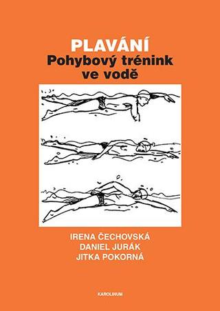 Kniha: Plavání - Pohybový trénink ve vodě - Pohybový trénink ve vodě - 1. vydanie - Irena Čechovská, Jitka Pokorná
