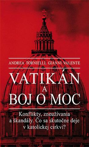 Kniha: Vatikán a boj o moc - Konflikty, zneužívania a škandály. Čo sa skutočne deje v katolíckej cirkvi? - 1. vydanie - Andrea Tornielli, Gianni Valente