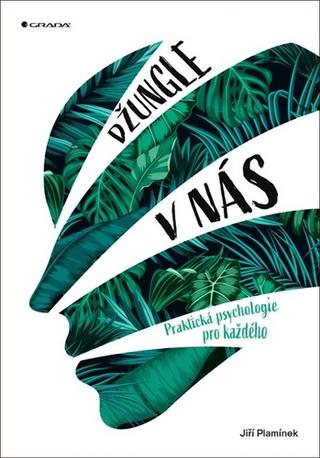 Kniha: Džungle v nás - Praktická psychologie pro každého - 1. vydanie - Jiří Plamínek