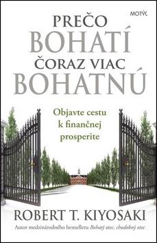 Kniha: Prečo bohatí čoraz viac bohatnú - Objavte cestu k finančnej prosperite - 1. vydanie - Robert T. Kiyosaki