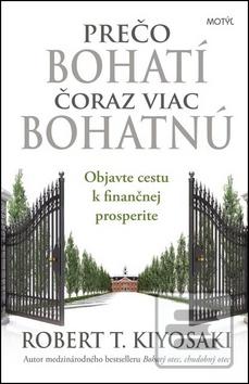 Kniha: Prečo bohatí čoraz viac bohatnú - Objavte cestu k finančnej prosperite - 1. vydanie - Robert T. Kiyosaki