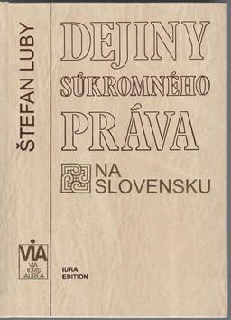 Kniha: Dejiny súkromného práva na Slovensku - Štefan Luby