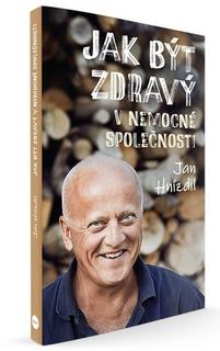 Kniha: Jak být zdravý v nemocné společnosti - Jan Hnízdil