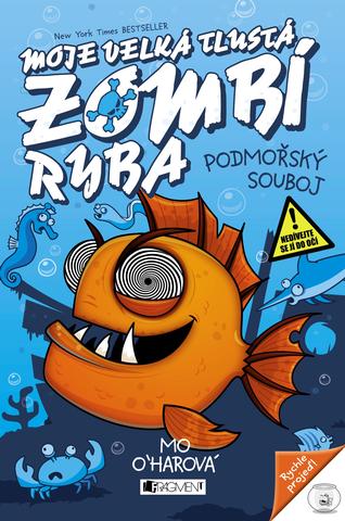 Kniha: Moje velká tlustá zombí ryba – Podmořský souboj - 1. vydanie - Mo O´harová