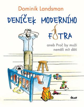 Kniha: Deníček moderního fotra - aneb Proč by muži neměli mít děti - 2. vydanie - Dominik Landsman