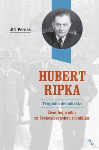 Kniha: Hubert Ripka: Tragédie demokrata - Život bojovníka za Československou republiku - 1. vydanie - Jiří Pernes